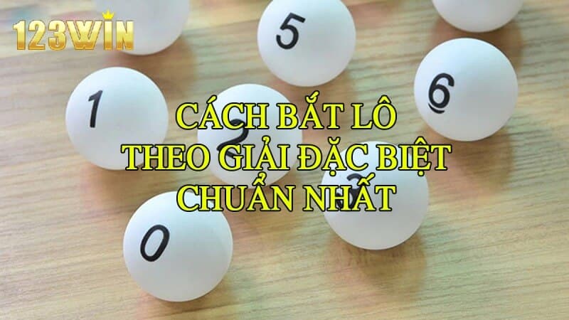 Bắt lô kép theo giải đặc biệt chuẩn nhất hiện nay