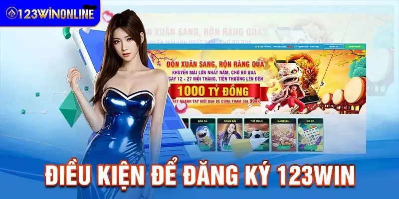 Một vài điều kiện cơ bản mà anh em cần đáp ứng khi đăng ký tài khoản 123win