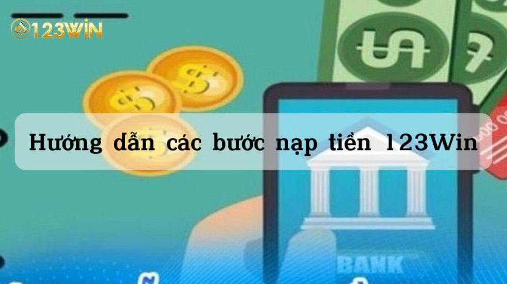 Tổng hợp các phương thức nạp tiền tại 123win